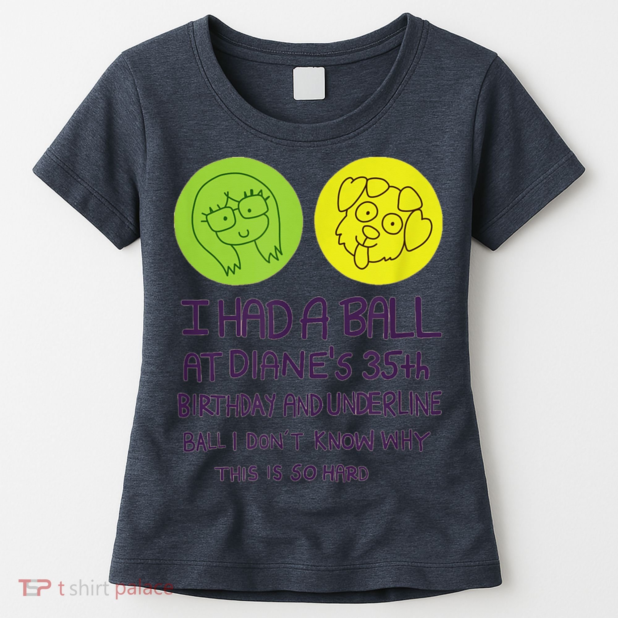 I Had A Ball At Diane's 35th Birthday  Women's T-Shirt