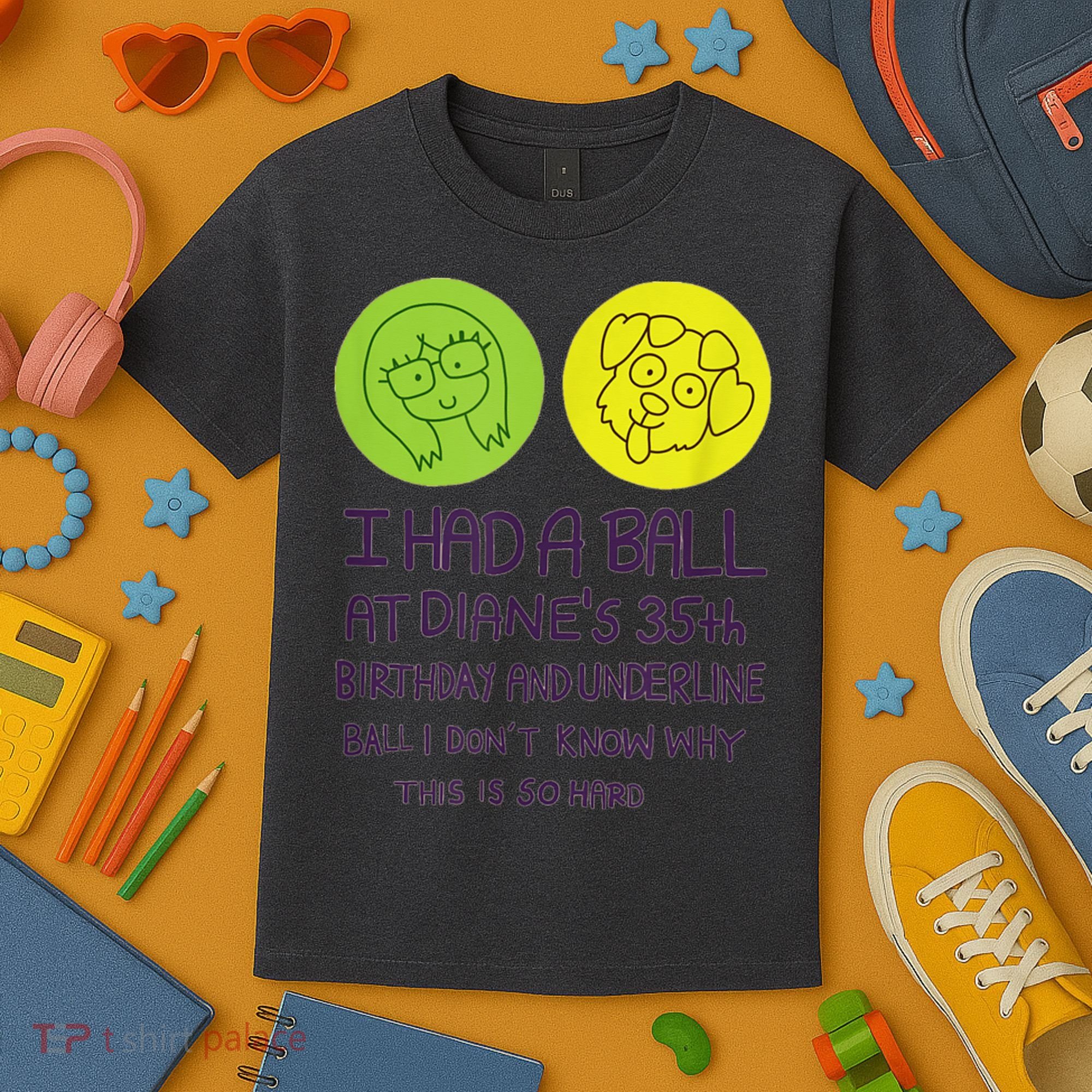 I Had A Ball At Diane's 35th Birthday  Kids T-Shirt