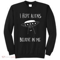 I Hope Aliens Believe In Me Funny Aliens Sweatshirt thumb 0