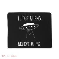 I Hope Aliens Believe In Me Funny Aliens Mousepad thumb 0