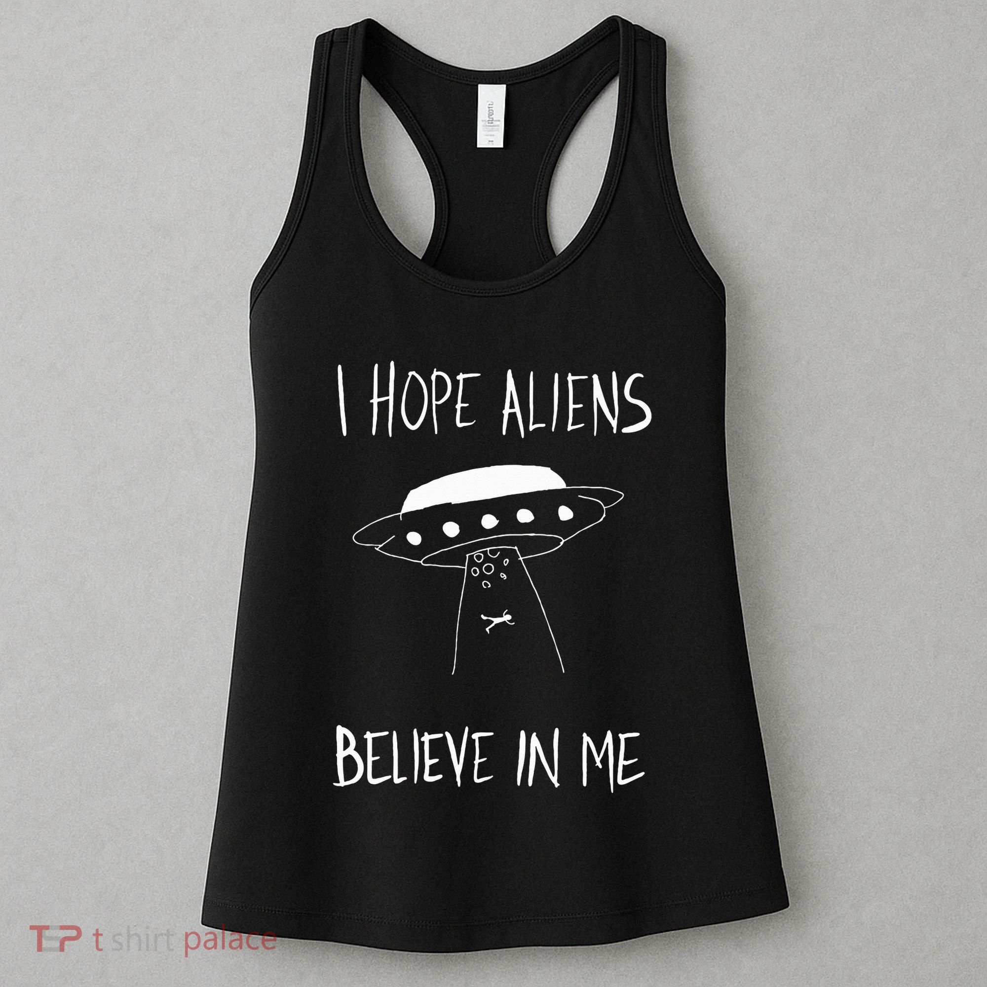 I Hope Aliens Believe In Me Funny Aliens Women's Tank Top