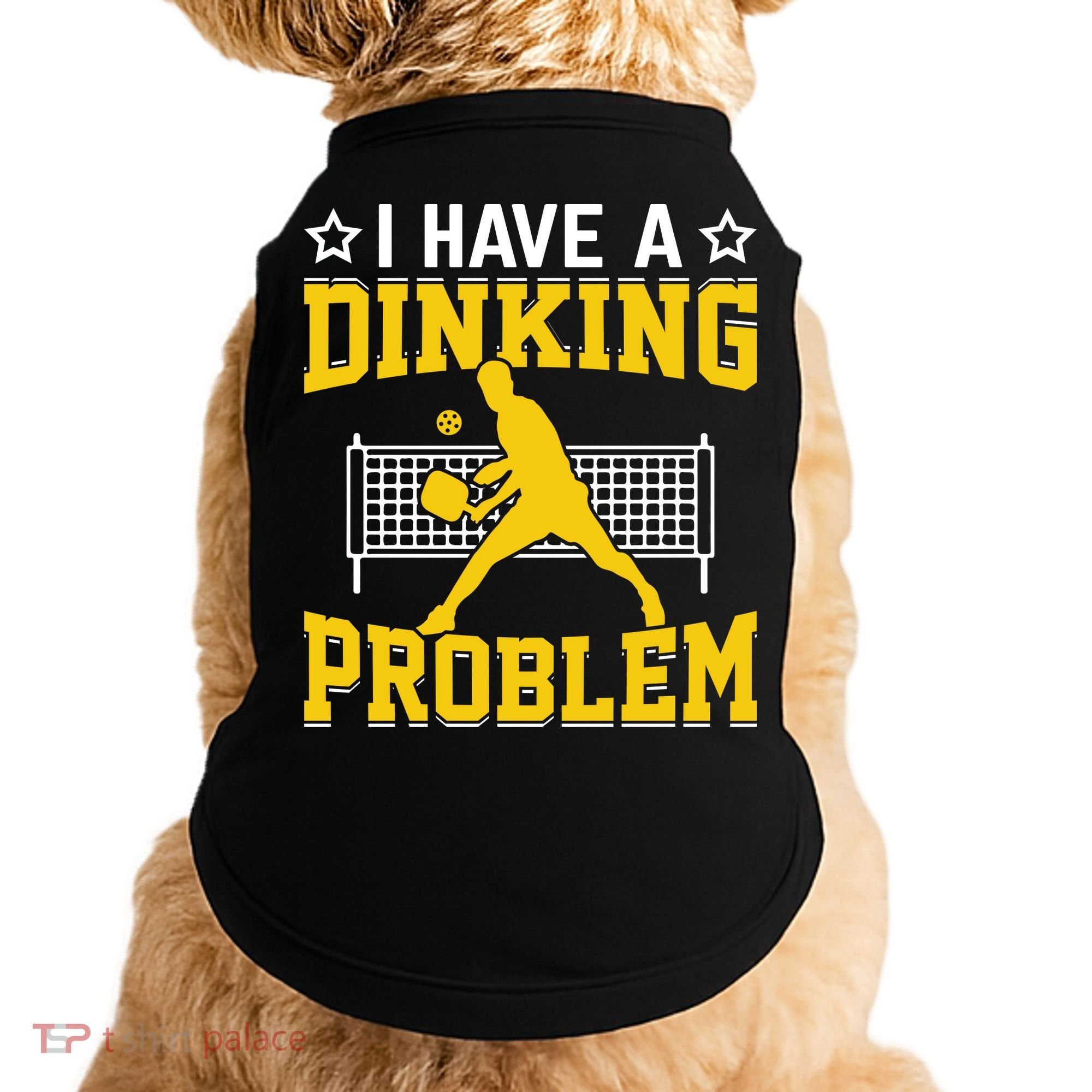 I Have A Drinking Problem Pickleball Paddle Doggie Tank