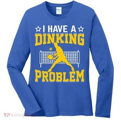 I Have A Drinking Problem Pickleball Paddle Women's Long Sleeve Shirt