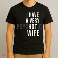 I Have A Very Hot Wife Psychotic Wife T-Shirt thumb 3