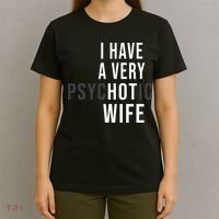 I Have A Very Hot Wife Psychotic Wife T-Shirt thumb 4
