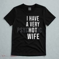 I Have A Very Hot Wife Psychotic Wife T-Shirt thumb 5