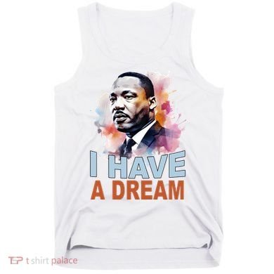 I Have A Dream Martin Luther King Jr. Mlk Day Tank Top