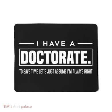 I Have A Doctorate Funny Doctoral Degree Graduation PhD Mousepad