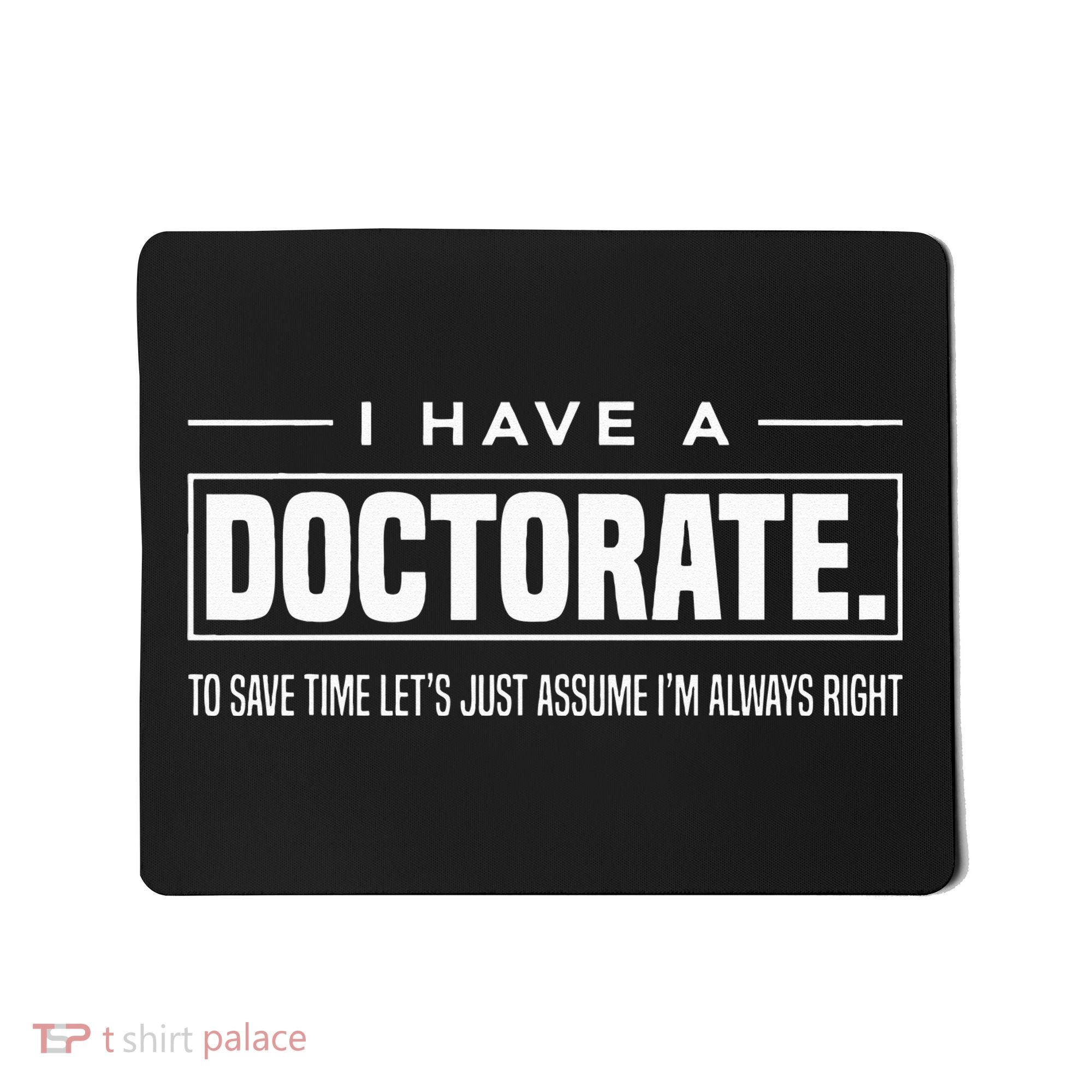 I Have A Doctorate Funny Doctoral Degree Graduation PhD Mousepad