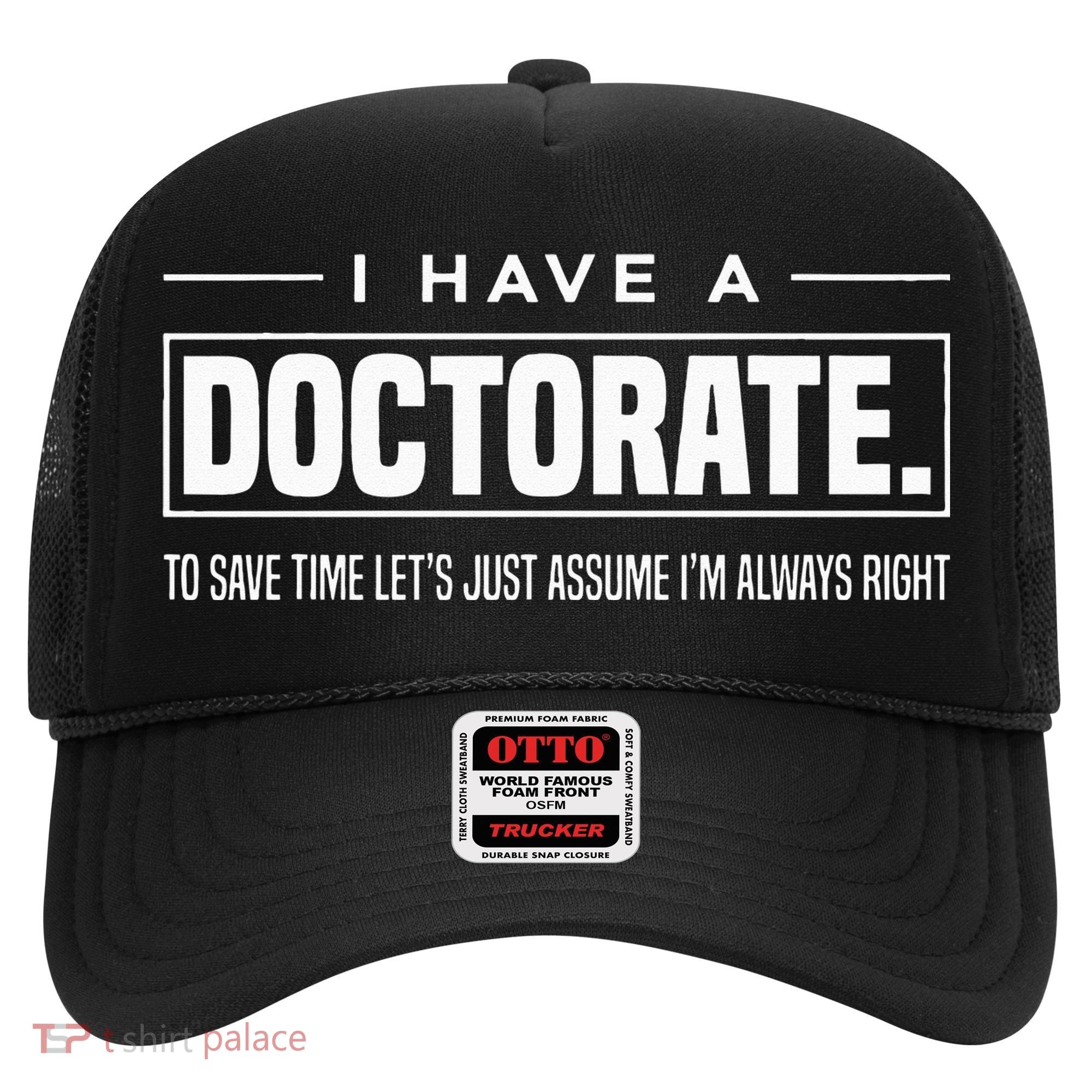 I Have A Doctorate Funny Doctoral Degree Graduation PhD Hat