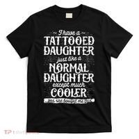 I Have A Tattooed Daughter Just Like A Normal Daughter Except Much Cooler T-Shirt thumb 0