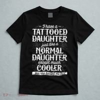 I Have A Tattooed Daughter Just Like A Normal Daughter Except Much Cooler T-Shirt thumb 5