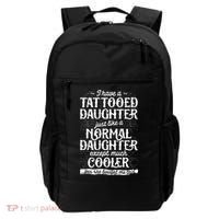 I Have A Tattooed Daughter Just Like A Normal Daughter Except Much Cooler Backpack thumb 0
