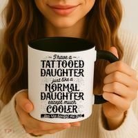 I Have A Tattooed Daughter Just Like A Normal Daughter Except Much Cooler Coffee Mug thumb 3