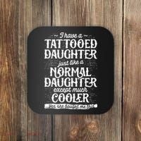 I Have A Tattooed Daughter Just Like A Normal Daughter Except Much Cooler Coaster thumb 0