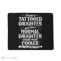 I Have A Tattooed Daughter Just Like A Normal Daughter Except Much Cooler Mousepad thumb 0