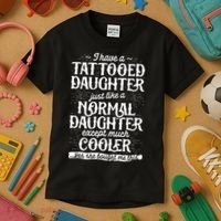 I Have A Tattooed Daughter Just Like A Normal Daughter Except Much Cooler Kids T-Shirt thumb 3
