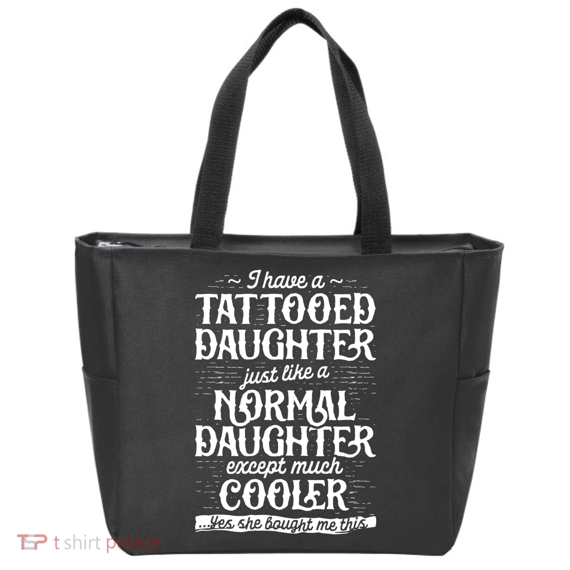 I Have A Tattooed Daughter Just Like A Normal Daughter Except Much Cooler Tote Bag