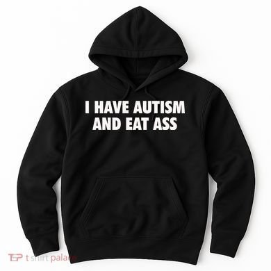 I Have Autism And Eat Ass Hoodie