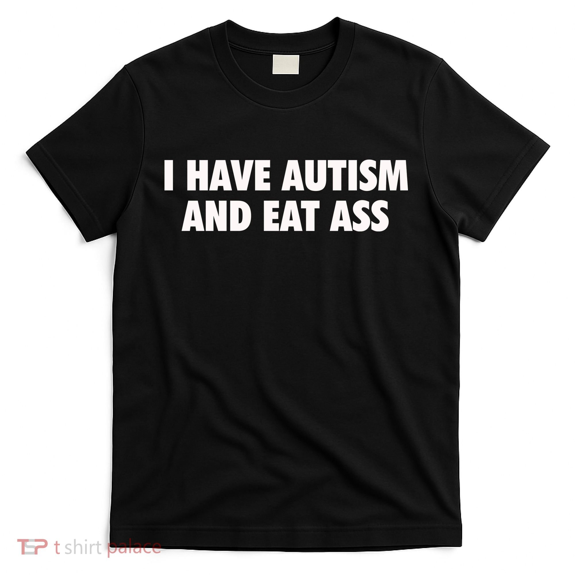 I Have Autism And Eat Ass T-Shirt