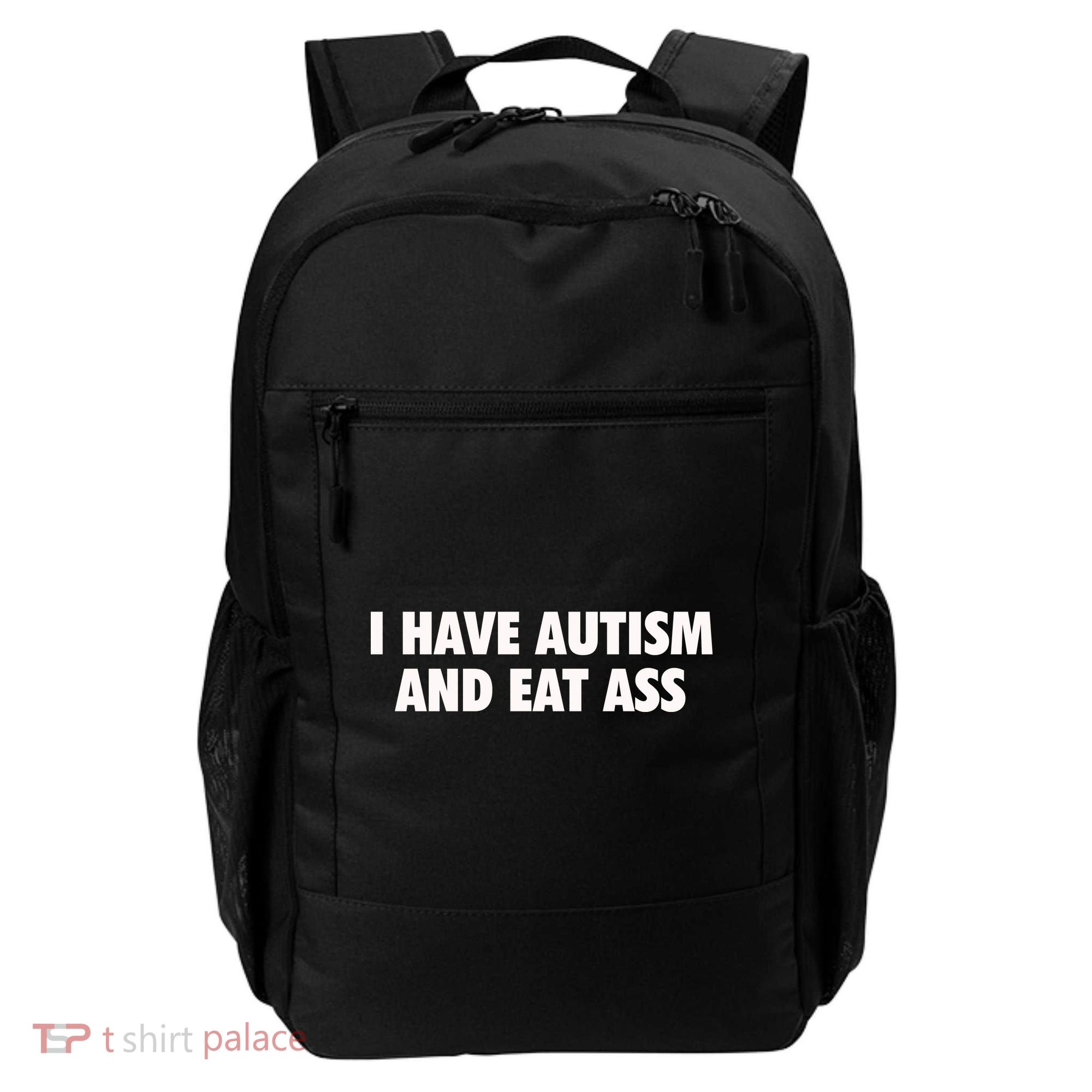 I Have Autism And Eat Ass Backpack