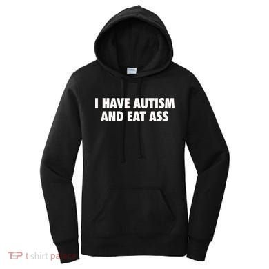 I Have Autism And Eat Ass Women's Hoodie