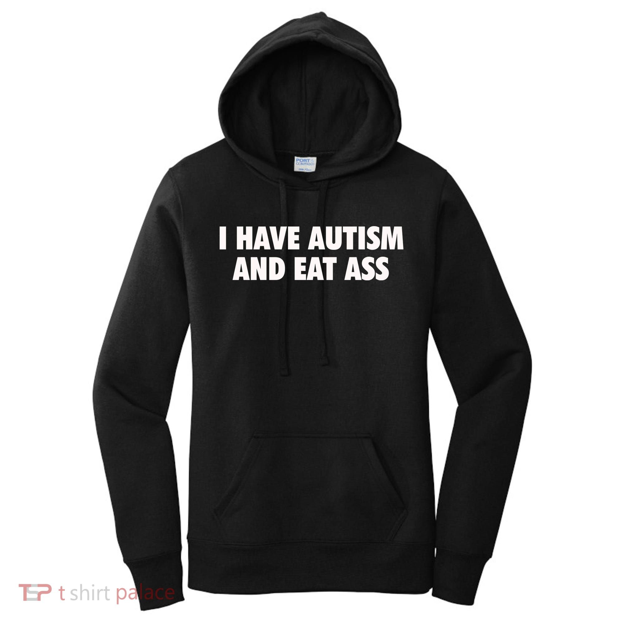 I Have Autism And Eat Ass Women's Hoodie