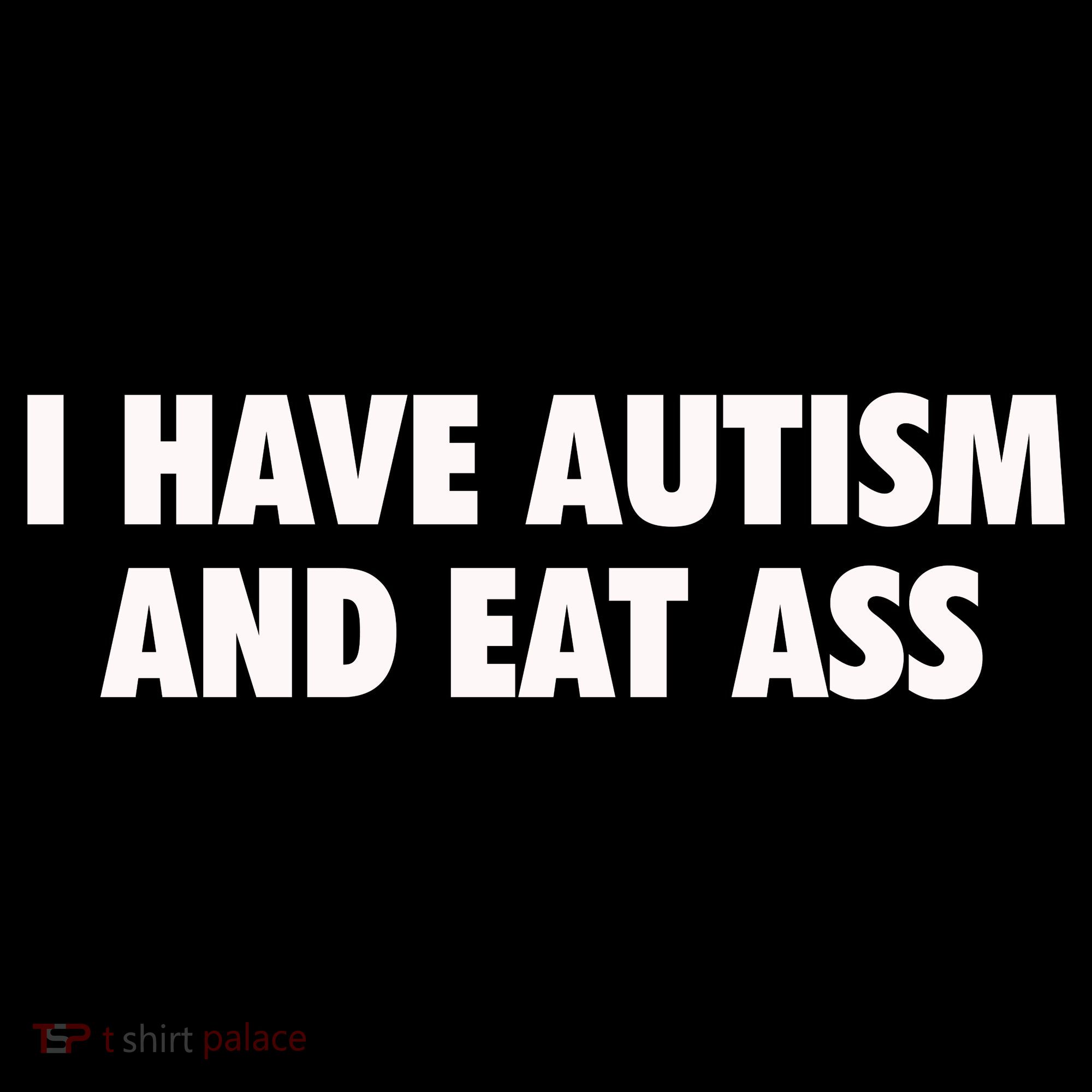 I Have Autism And Eat Ass Women's Hoodie
