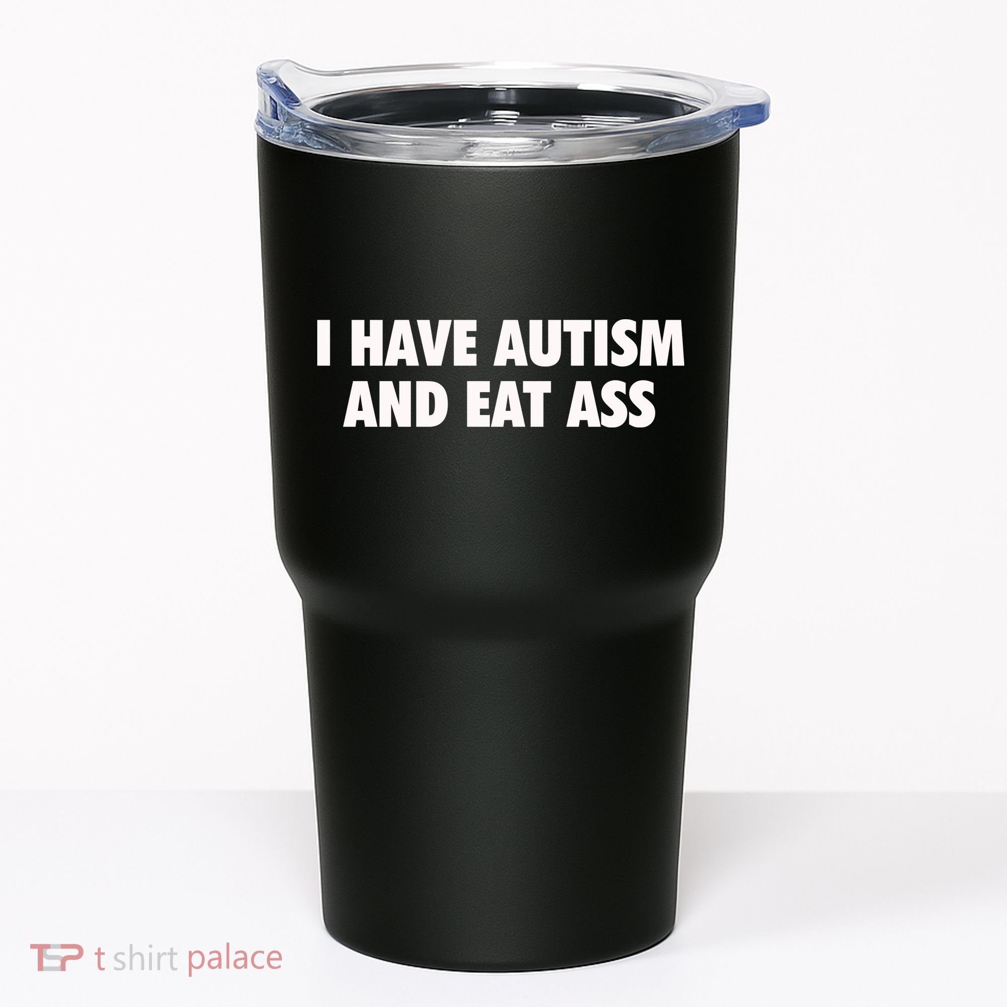 I Have Autism And Eat Ass Tumbler