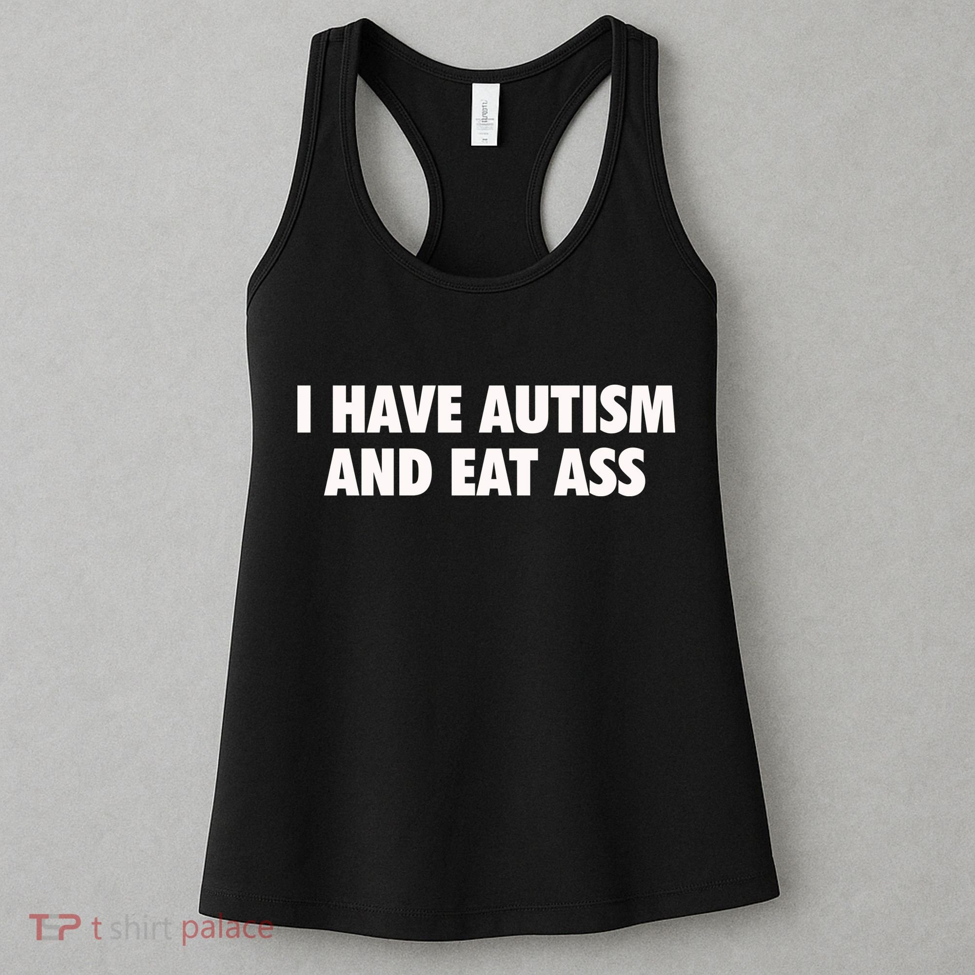 I Have Autism And Eat Ass Women's Tank Top