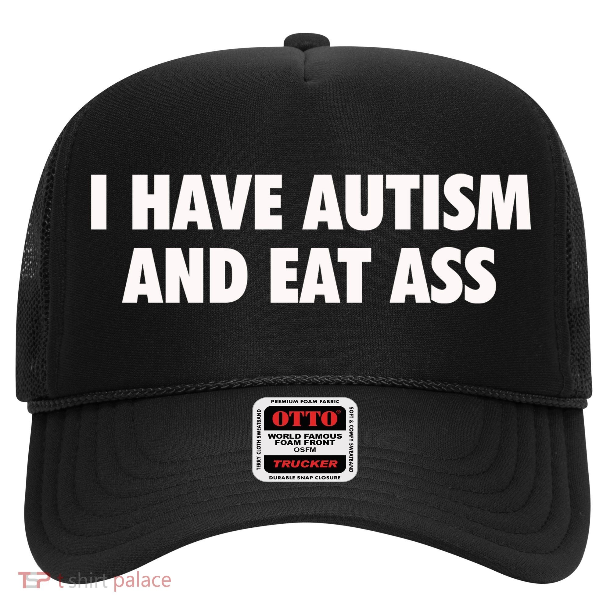 I Have Autism And Eat Ass Hat