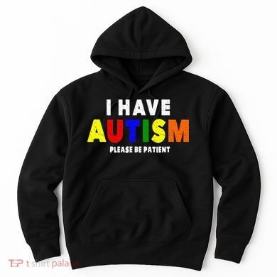 I Have Autism Please Be Patient Hoodie