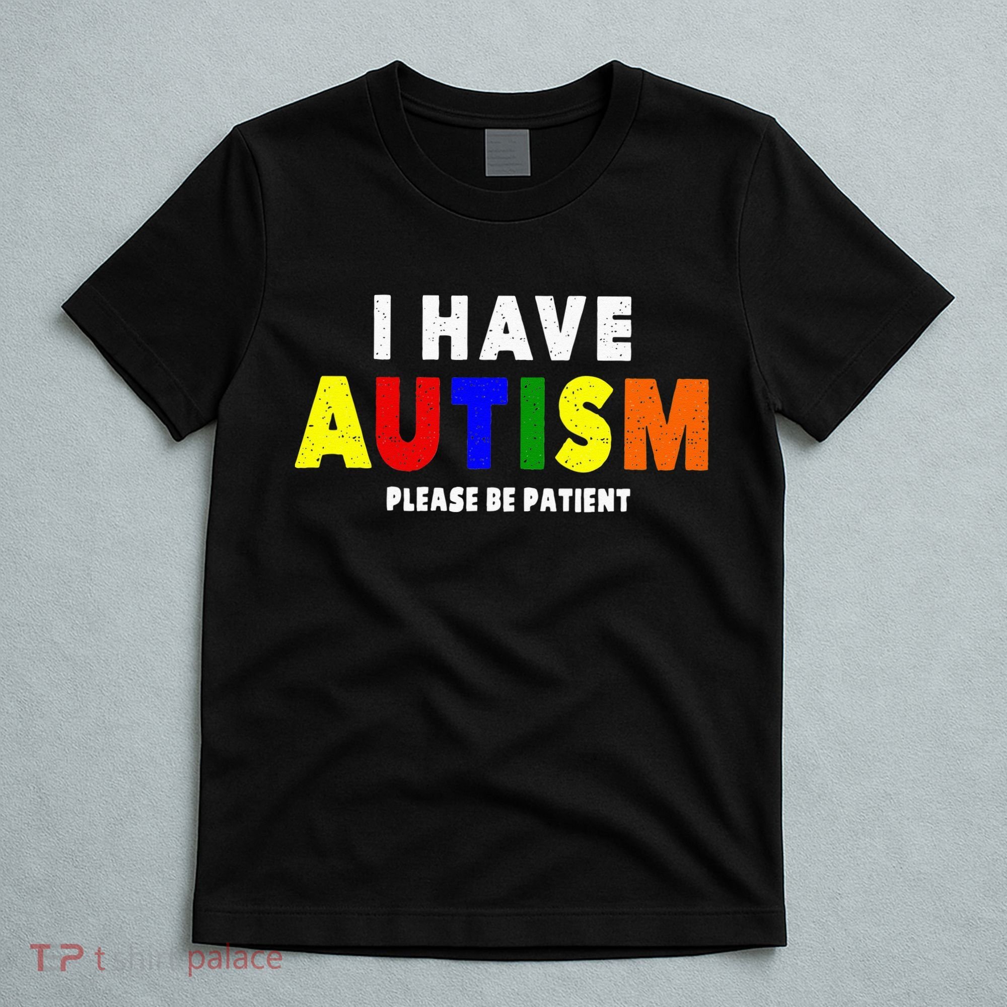 I Have Autism Please Be Patient T-Shirt