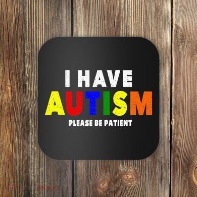 I Have Autism Please Be Patient Coaster
