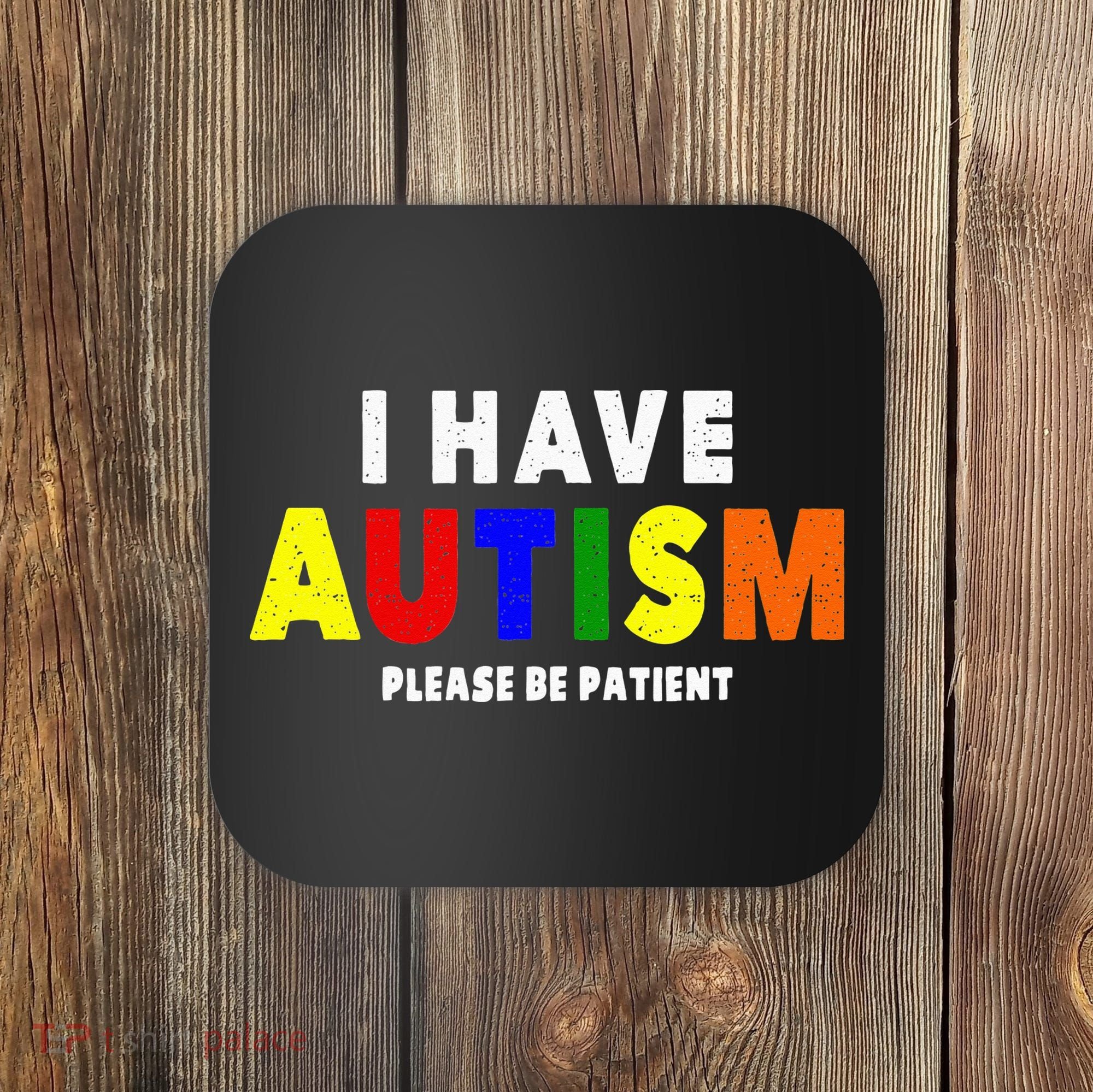 I Have Autism Please Be Patient Coaster