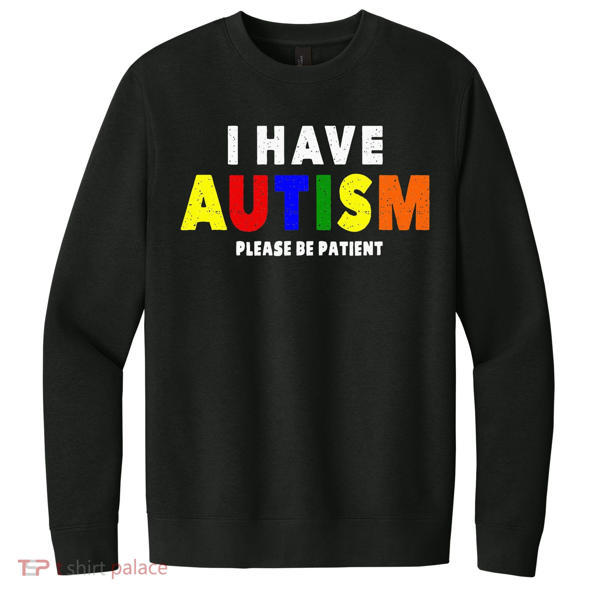 I Have Autism Please Be Patient V.I.T. Fleece Crew Sweatshirt