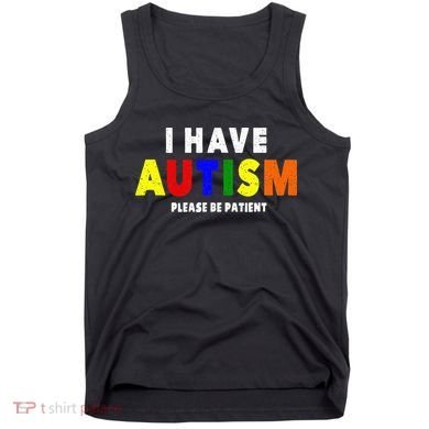 I Have Autism Please Be Patient Tank Top