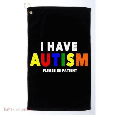 I Have Autism Please Be Patient Golf Towel