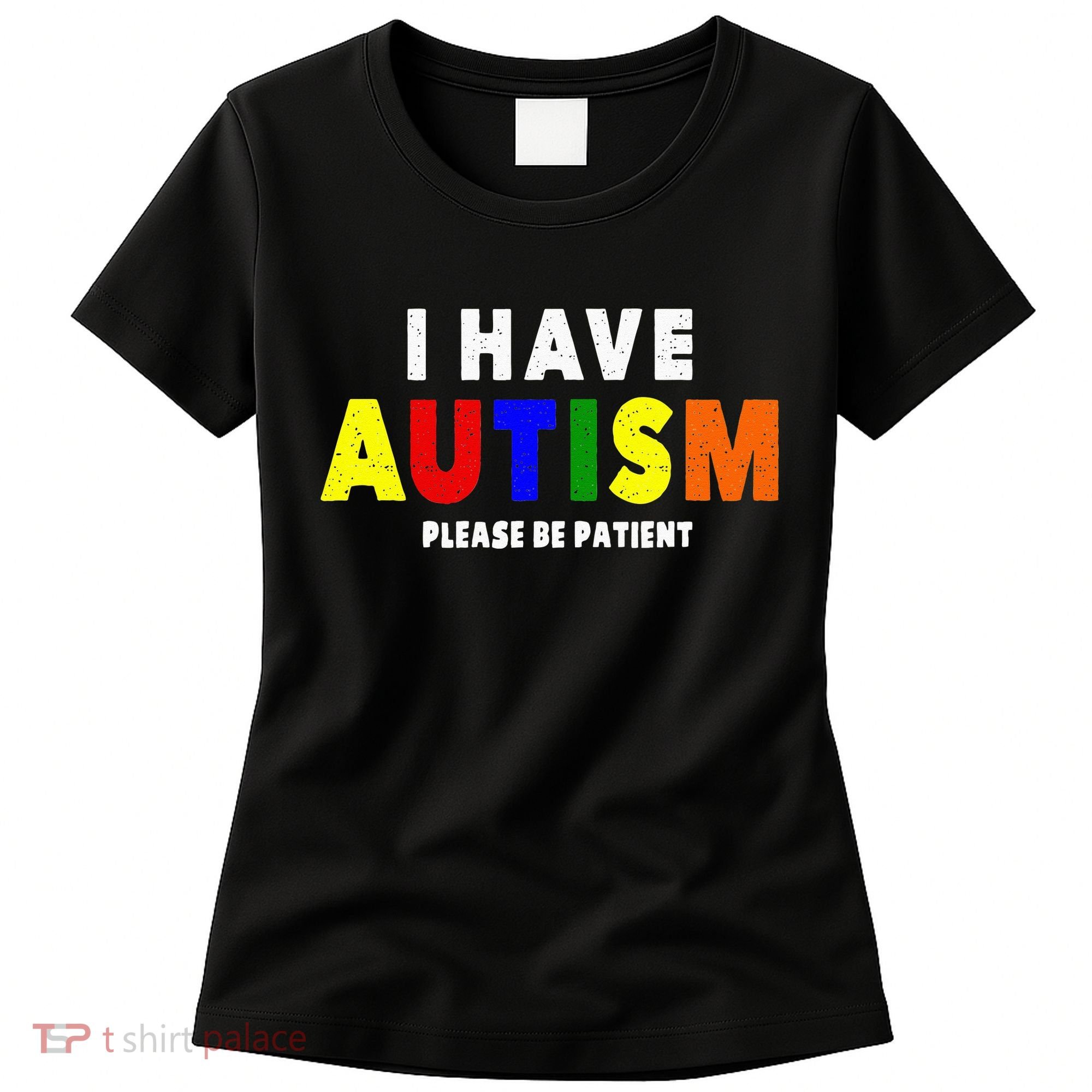 I Have Autism Please Be Patient Women's T-Shirt