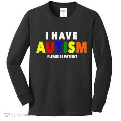 I Have Autism Please Be Patient Kids Long Sleeve Shirt