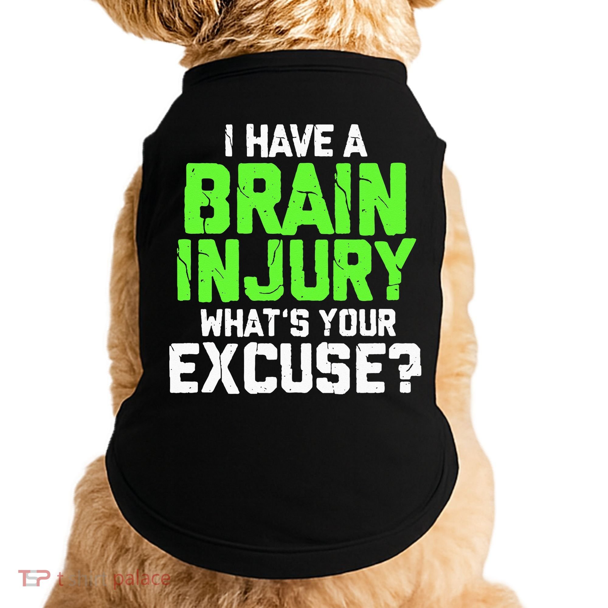 I Have A Brain Injury Whats Your Excuse TBI Patient Warrior Doggie Tank