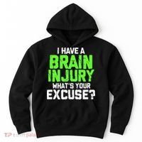 I Have A Brain Injury Whats Your Excuse TBI Patient Warrior Hoodie thumb 0