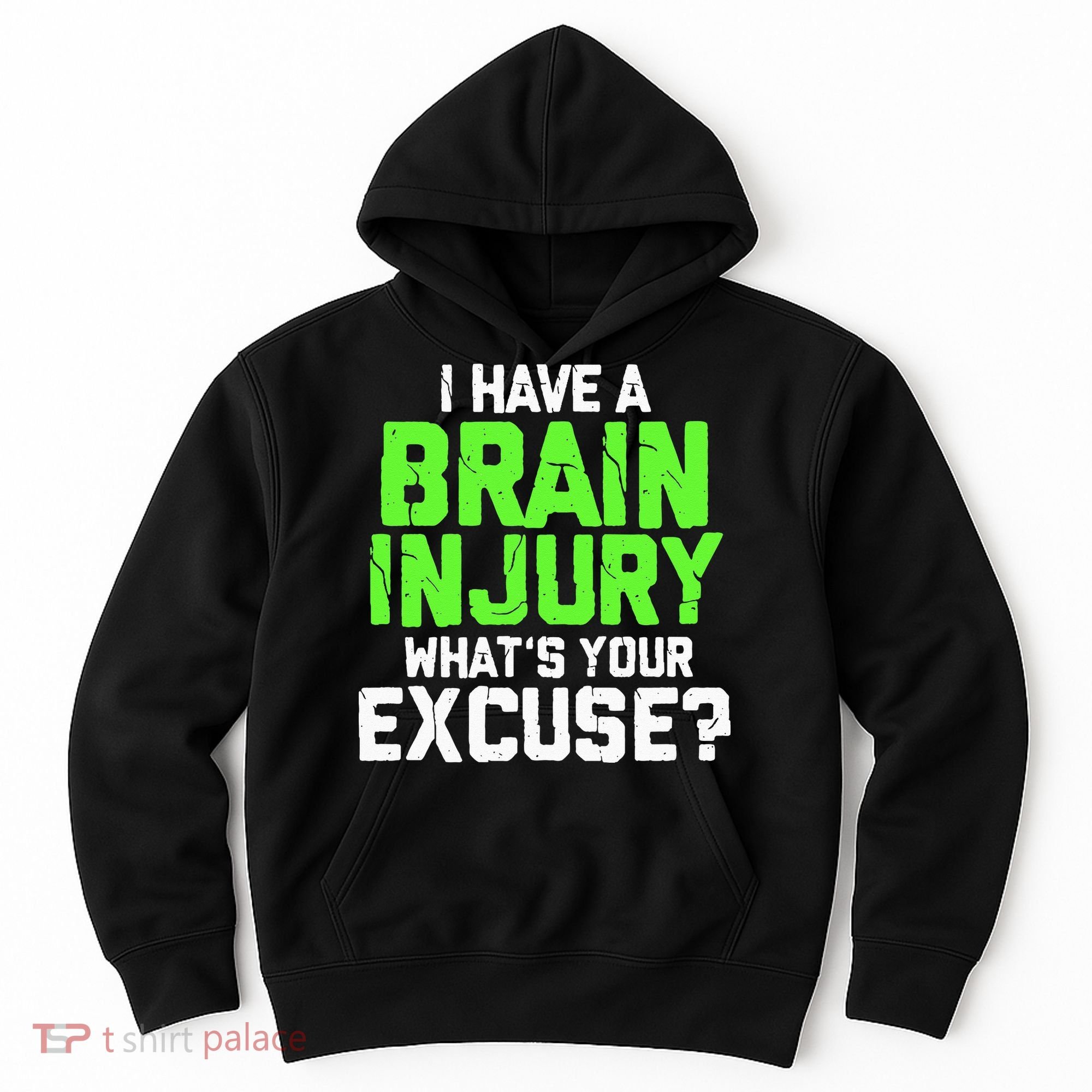 I Have A Brain Injury Whats Your Excuse TBI Patient Warrior Hoodie