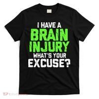 I Have A Brain Injury Whats Your Excuse TBI Patient Warrior T-Shirt thumb 0