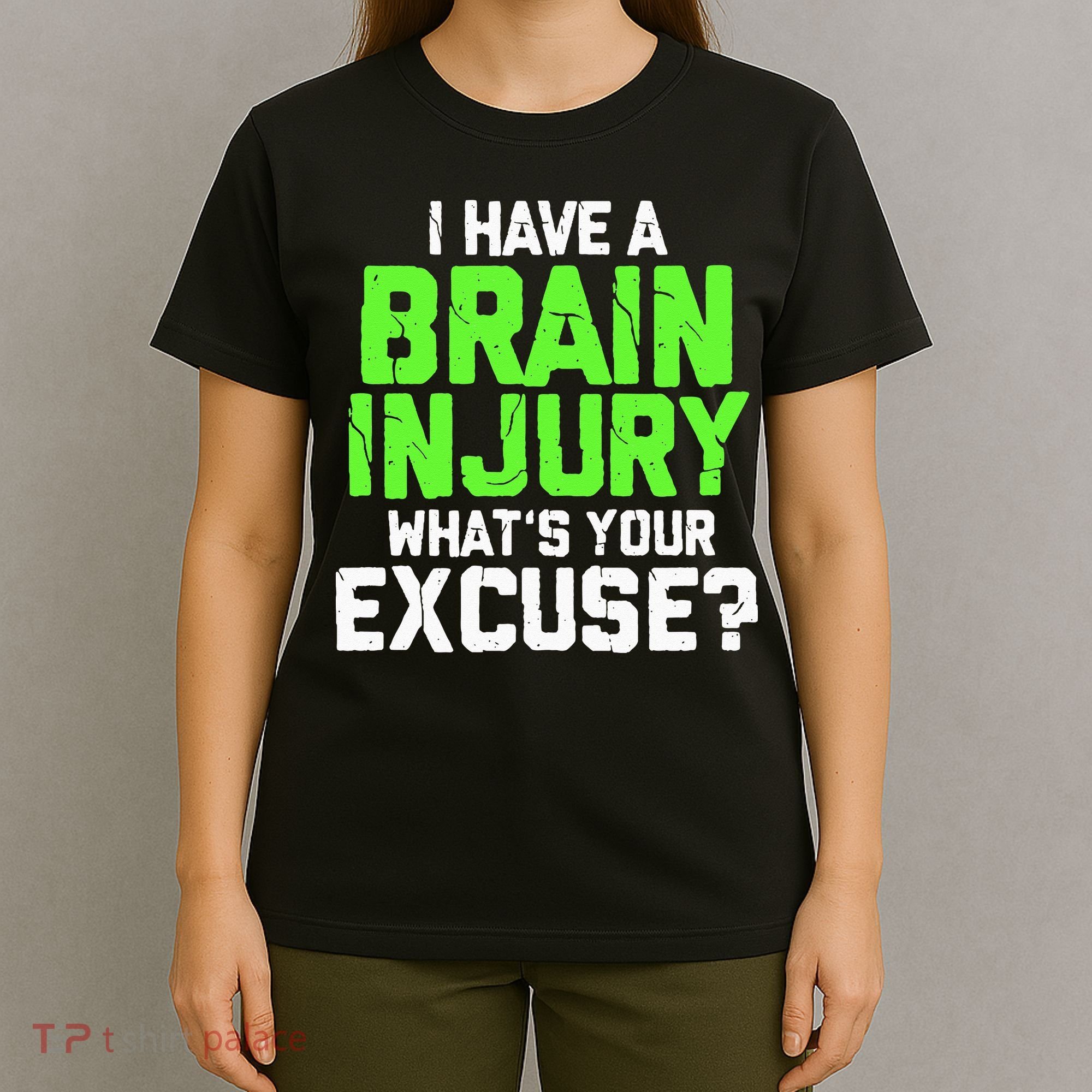 I Have A Brain Injury Whats Your Excuse TBI Patient Warrior T-Shirt