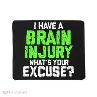I Have A Brain Injury Whats Your Excuse TBI Patient Warrior Mousepad thumb 0