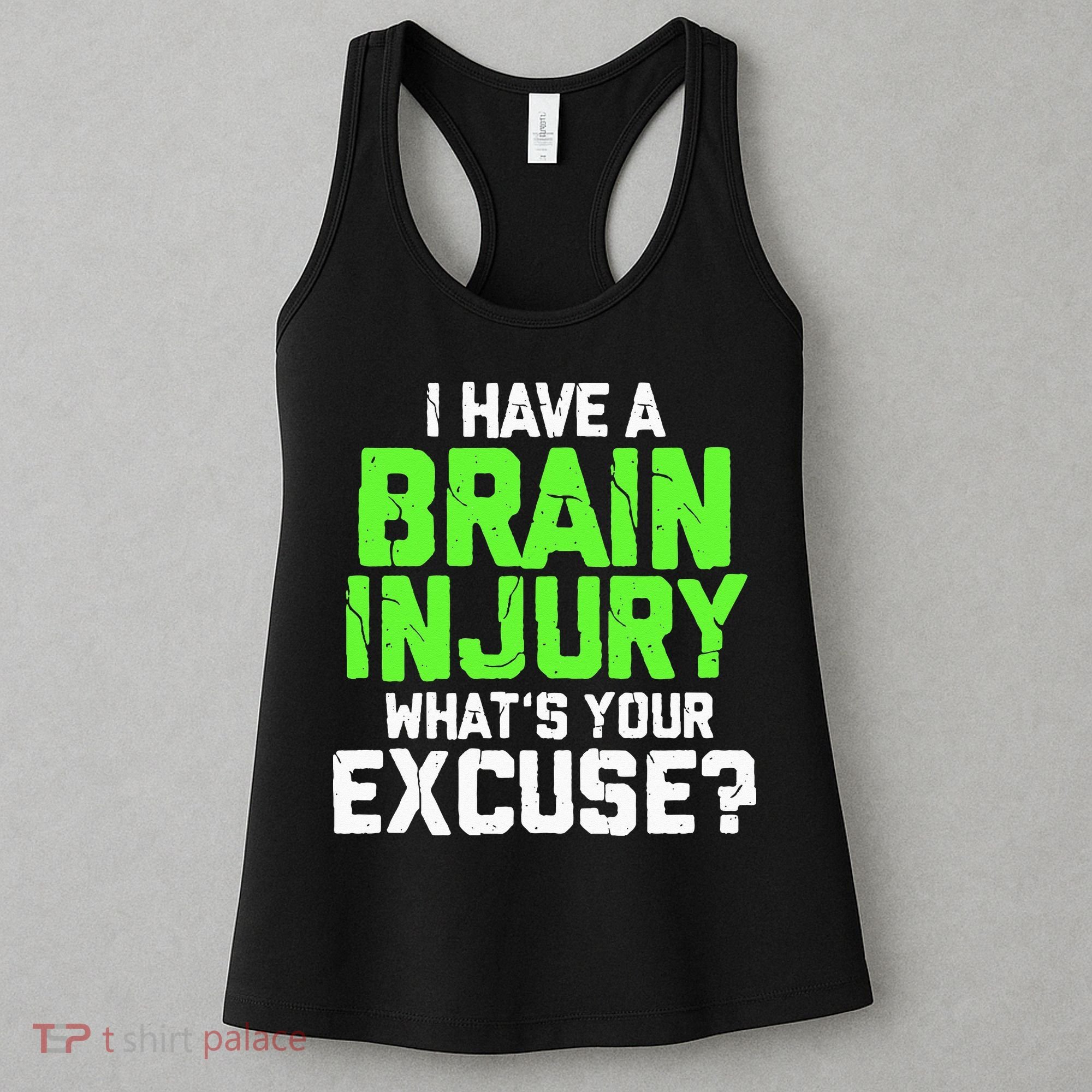 I Have A Brain Injury Whats Your Excuse TBI Patient Warrior Women's Tank Top