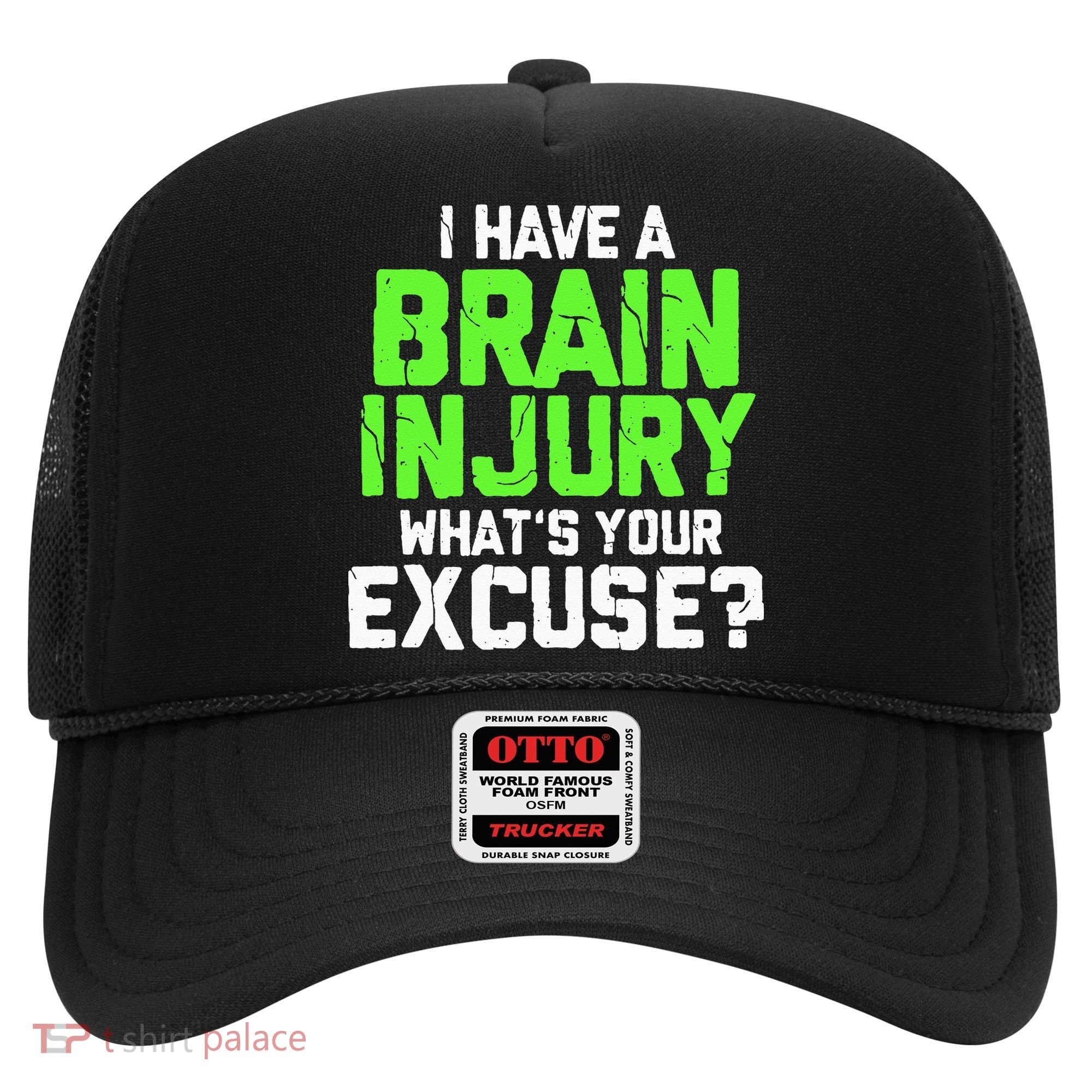 I Have A Brain Injury Whats Your Excuse TBI Patient Warrior Hat