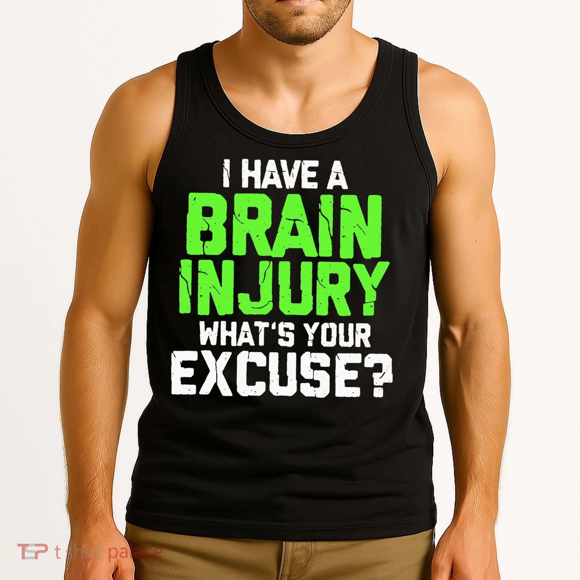 I Have A Brain Injury Whats Your Excuse TBI Patient Warrior Tank Top