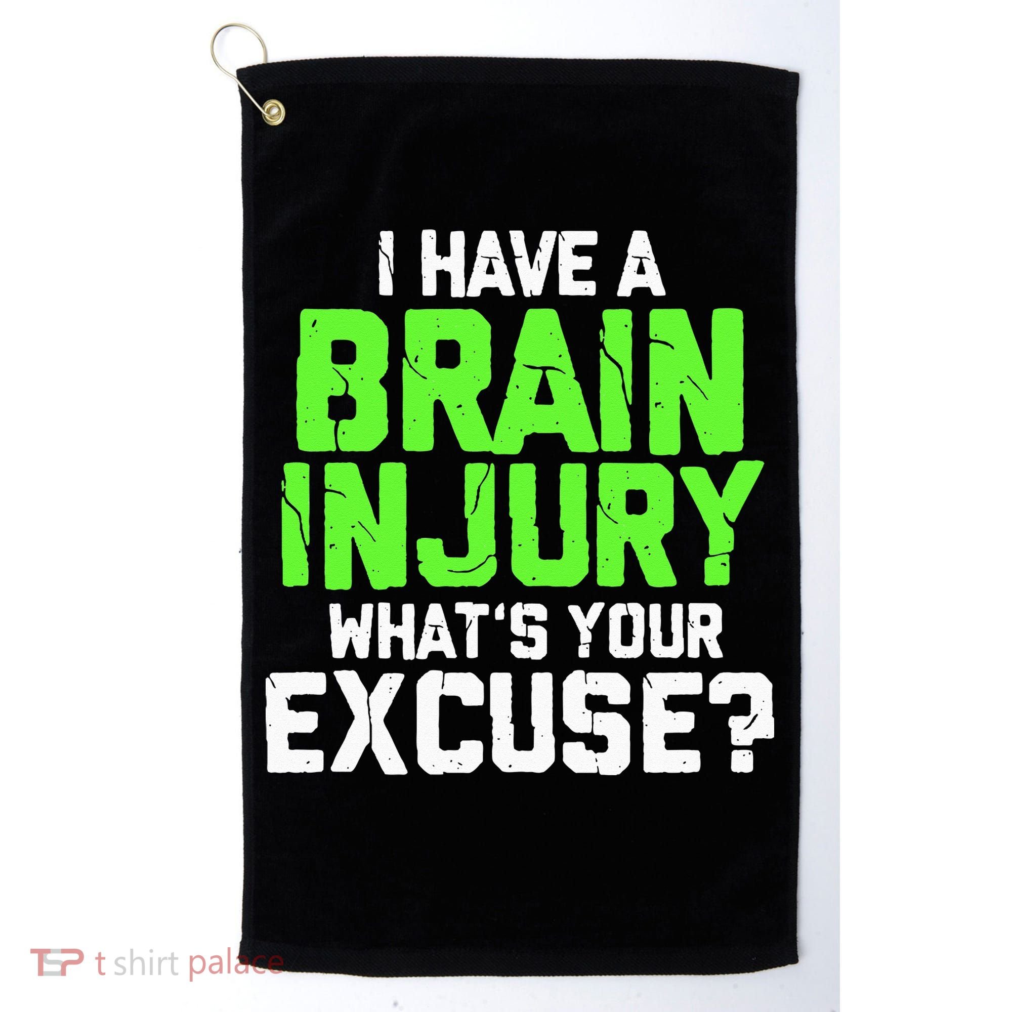 I Have A Brain Injury Whats Your Excuse TBI Patient Warrior Golf Towel
